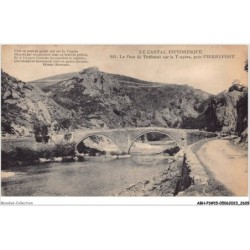 ABHP3-15-0219 - Le Cantal Pittoresque - Le pont de Tréboul sur la TRUYERE - Près Pierrefort